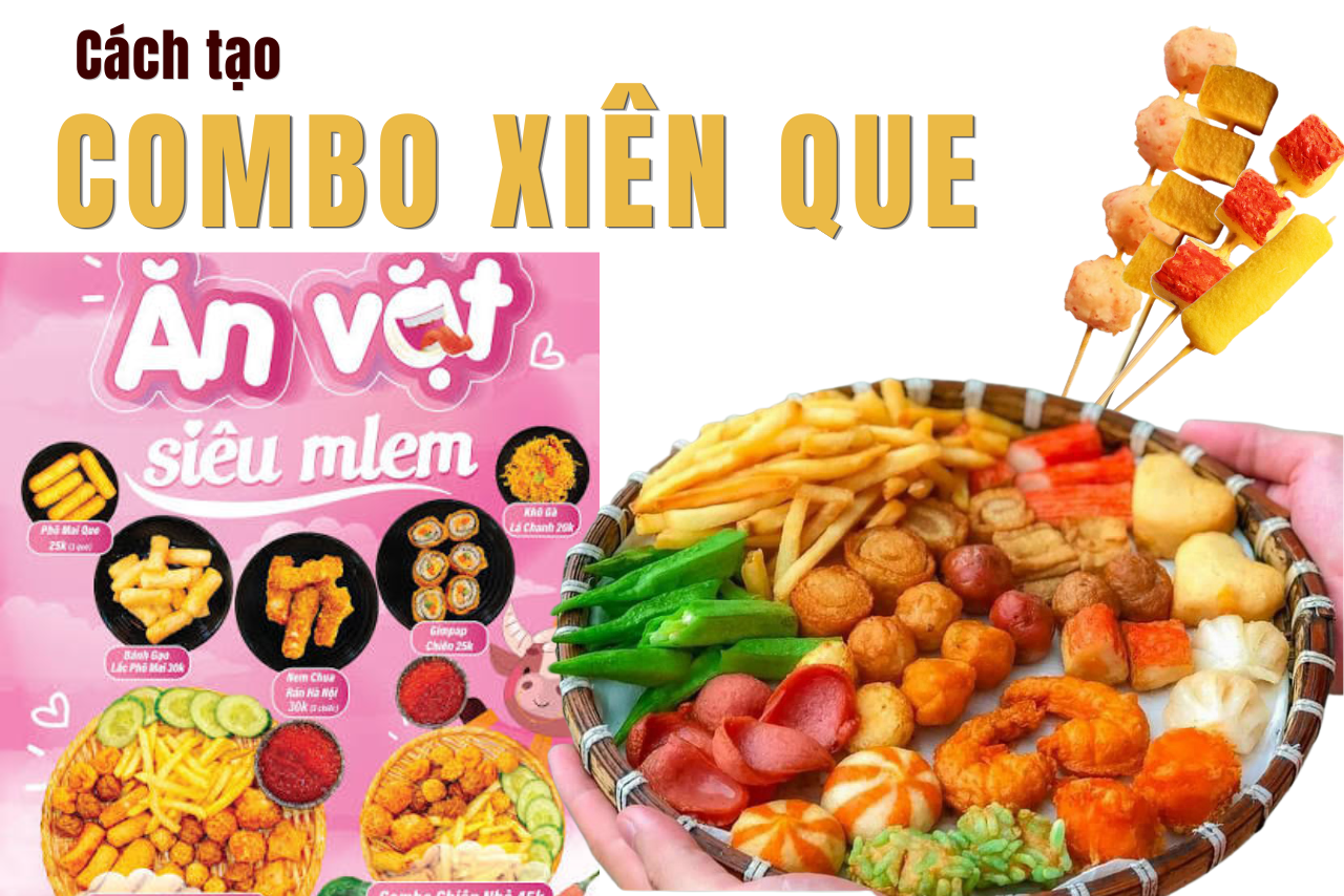 Cách xây dựng COMBO XIÊN QUE giúp khách mua nhiều hơn