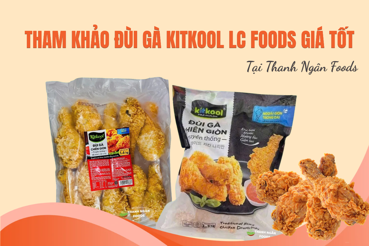 ĐÙI GÀ CP KHÓ NHẬP? THAM KHẢO ĐÙI GÀ KITKOOL LC FOODS GIÁ TỐT