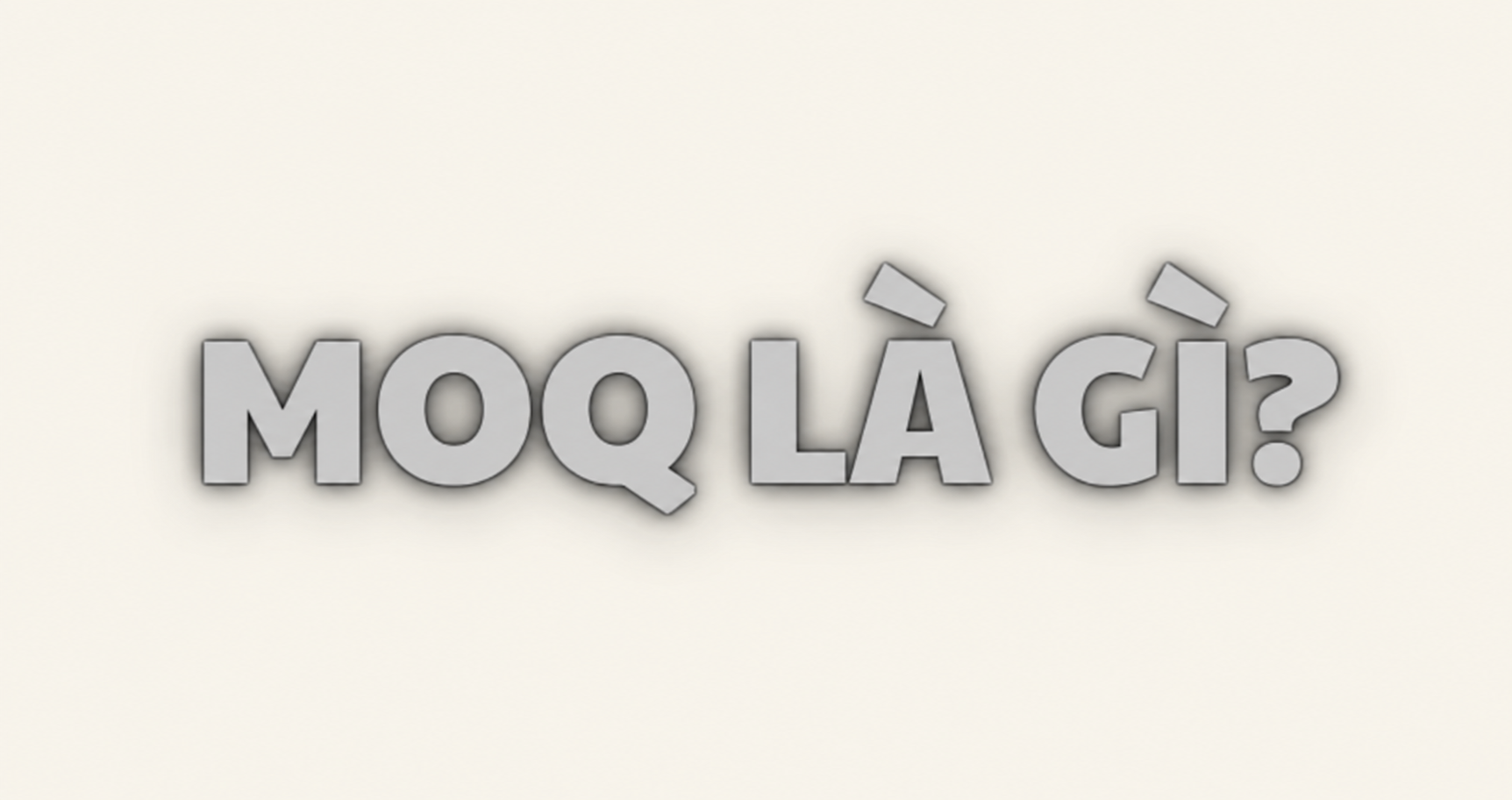 MOQ là gì? Người mới nhập thực phẩm sỉ cần hiểu gì về MOQ?