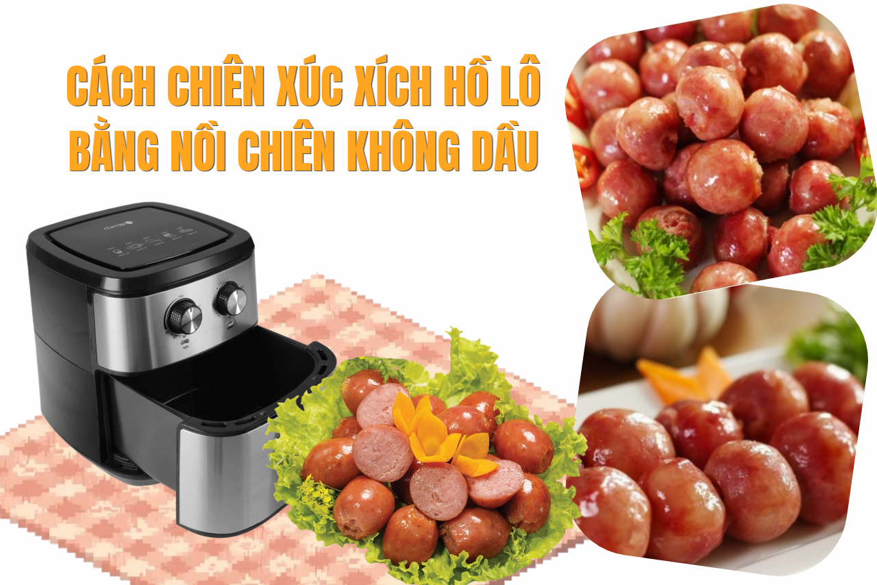Cách chiên xúc xích hồ lô bằng nồi chiên không dầu, vàng thơm, mọng mềm, ăn là thích