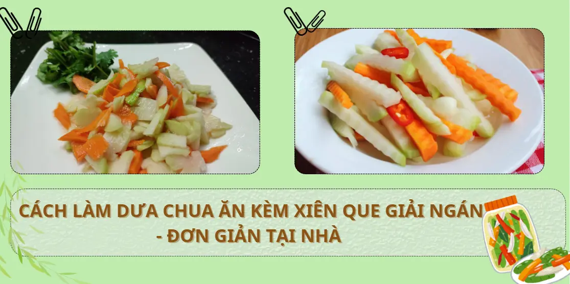 Cách làm dưa chua ăn kèm xiên que giải ngán cực đơn giản tại 