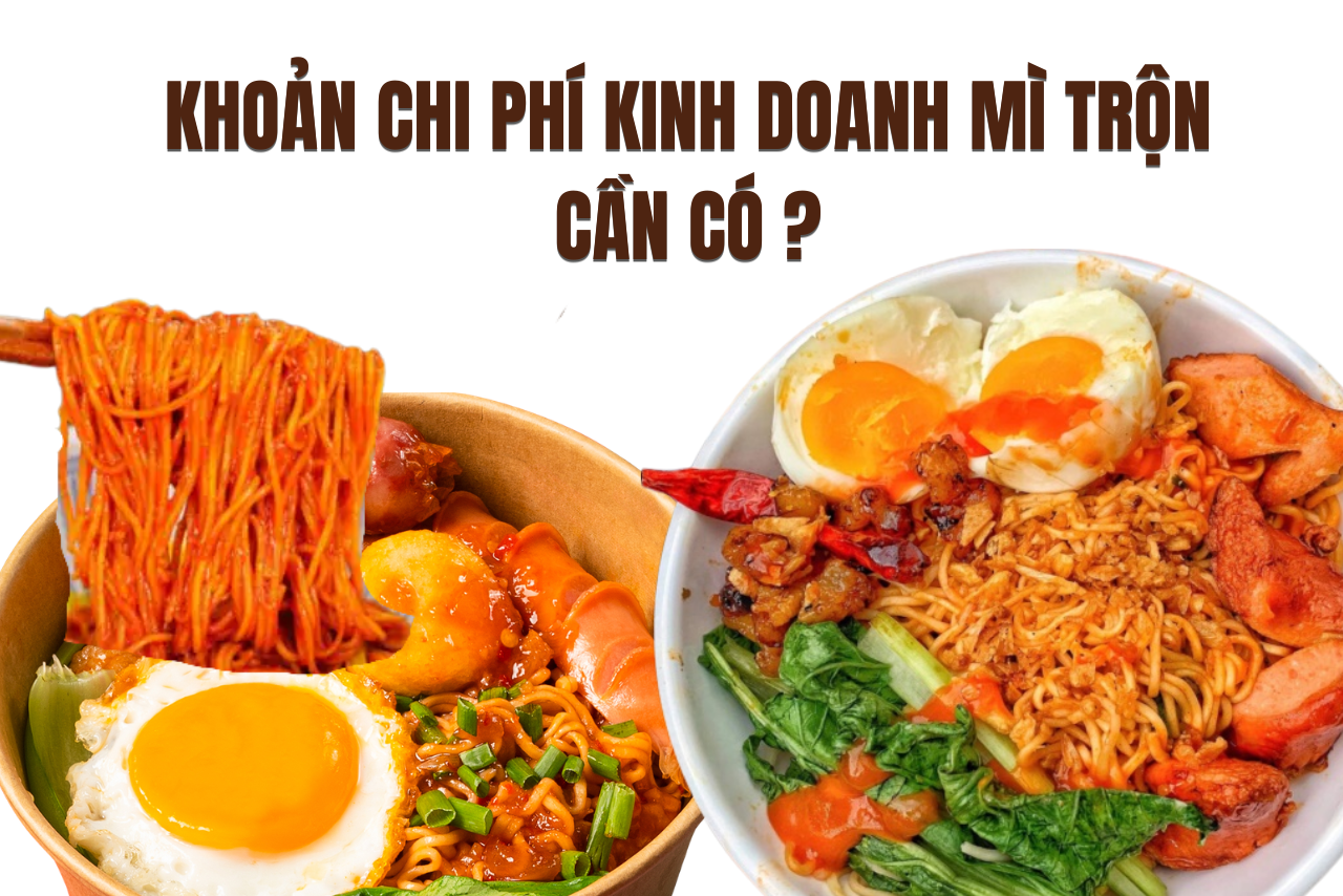 Kinh doanh MÌ TRỘN cần phải chi trả các khoản chi phí nào? Cách tính chi phí khi kinh doanh 1 XE MÌ TRỘN cho người mới bắt đầu