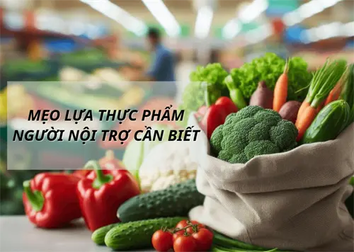 Mẹo Lựa Chọn Thực Phẩm Người Nội Trợ Cần Biết